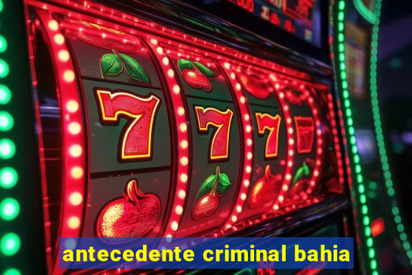 antecedente criminal bahia